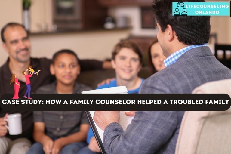 Case Study_ How a Family Counselor Helped a Troubled Family