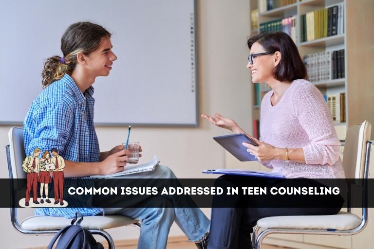Common Issues Addressed in Teen Counseling