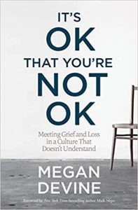 Its ok that you are not ok -Megan Devine